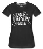 Faith Family Friends Women T-Shirts
