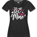 Be Mine Women T-Shirts